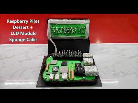 How to Make a Raspberry Pi (Pie) Dessert + LCD Module Sponge Cake