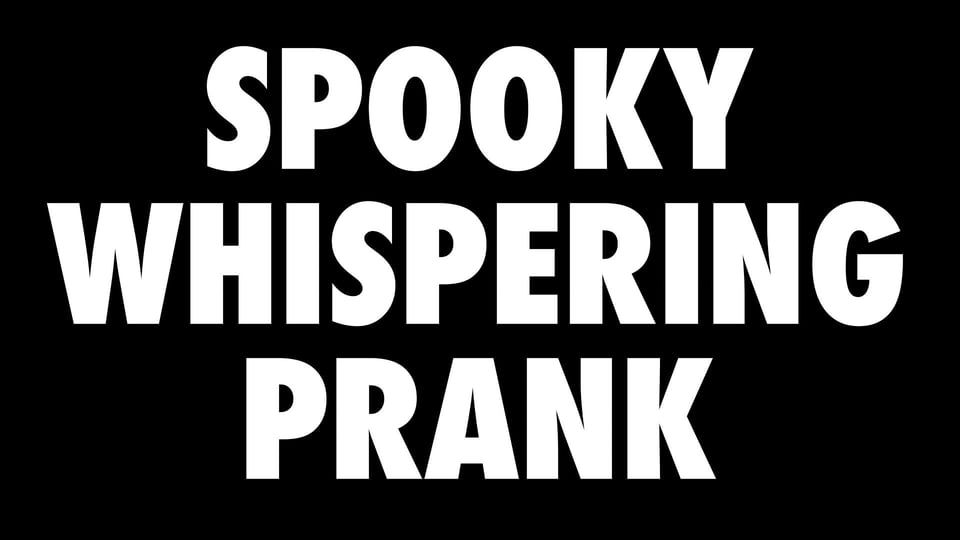 Spooky Whispering Prank