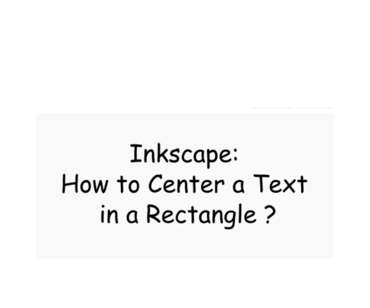 Inkscape: How to Center a Text in a Rectangle ? (~ 8 Skills)