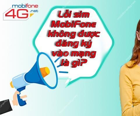 Lỗi Sim MobiFone Không Được Đăng Ký Vào Mạng Là Gì?