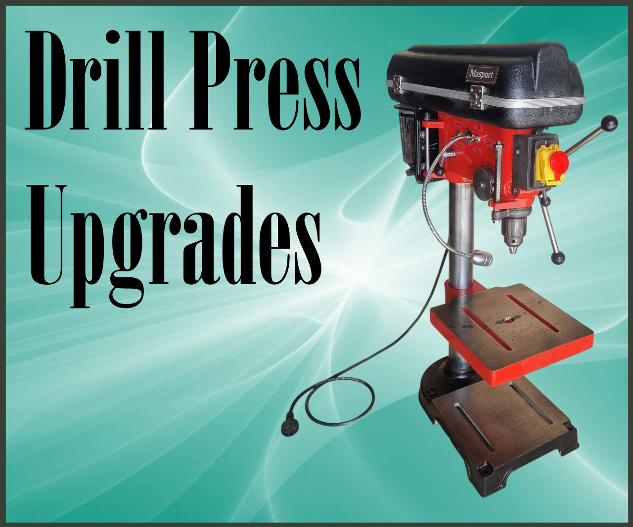 Drill Press Safety & Performance Upgrades