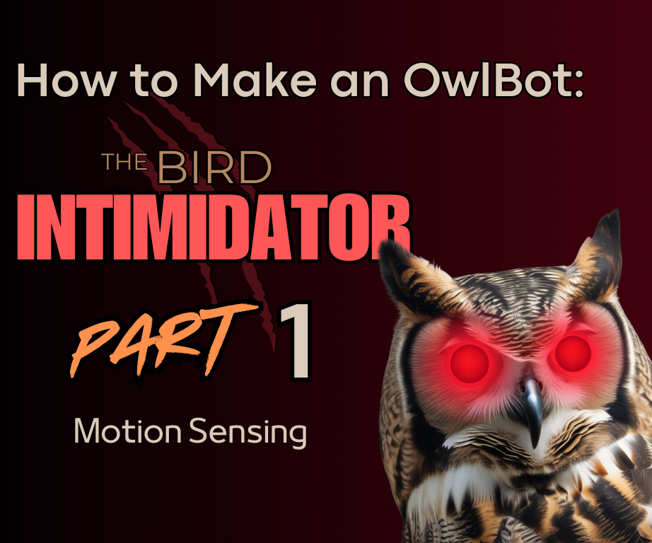 How to Make an OwlBot: the Bird Intimidator – Part 1: Motion Sensing