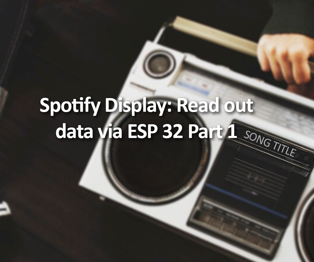 Spotify Display: Reading Data Via ESP 32 - Part 1