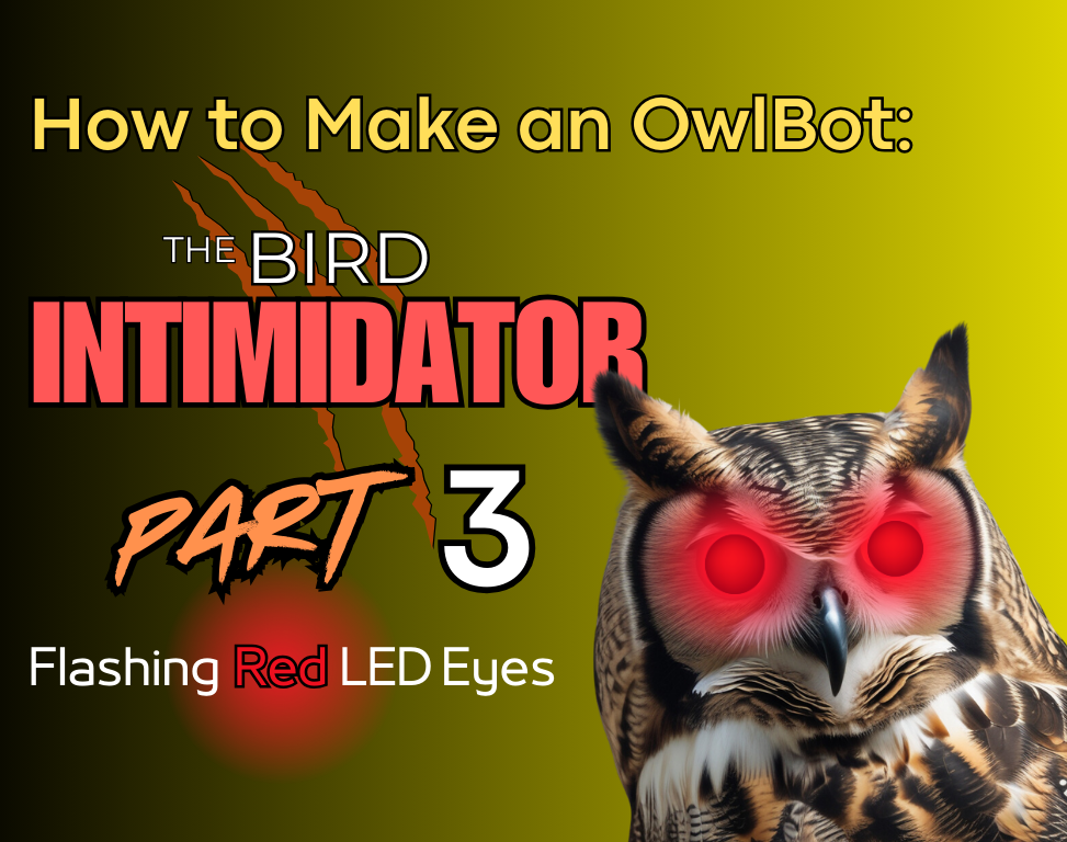 How to Make an OwlBot: the Bird Intimidator – Part 3: Flashing Red LED Eyes