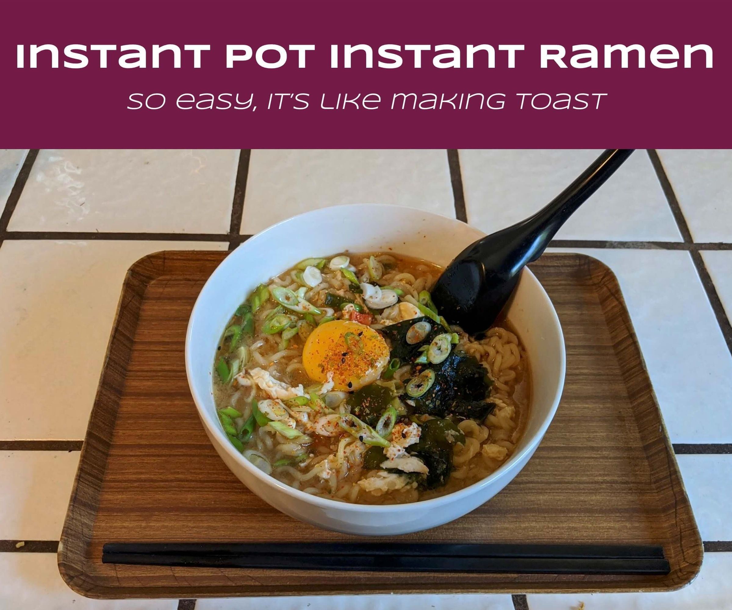 Instant Pot Instant Ramen—So Easy, It's Like Making Toast