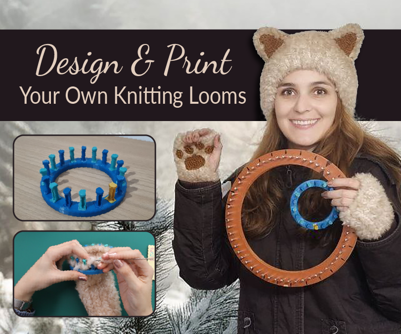 Design & Print Your Own Knitting Looms